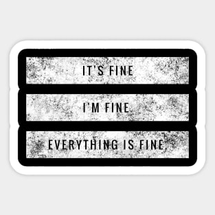 It's fine, I'm fine, Everything is fine white distressed text box design Sticker